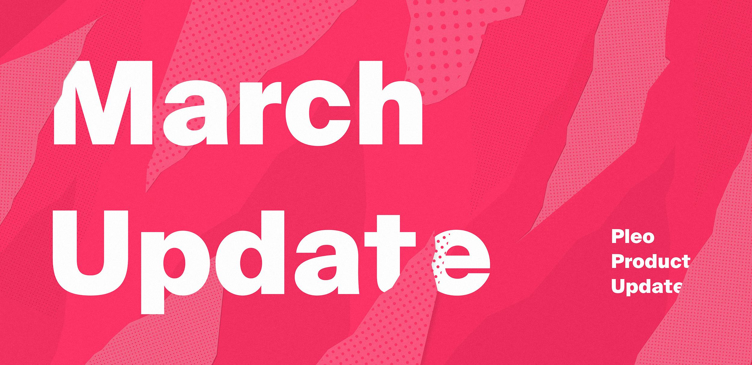 Pleo Update: March 2019 Product Announcements