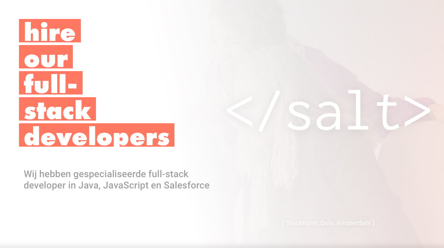 SALT heeft gespecialiseerde full-stack developers in Java, JavaScript en Salesforce